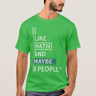 I like Math and maybe 3 people T-shirt