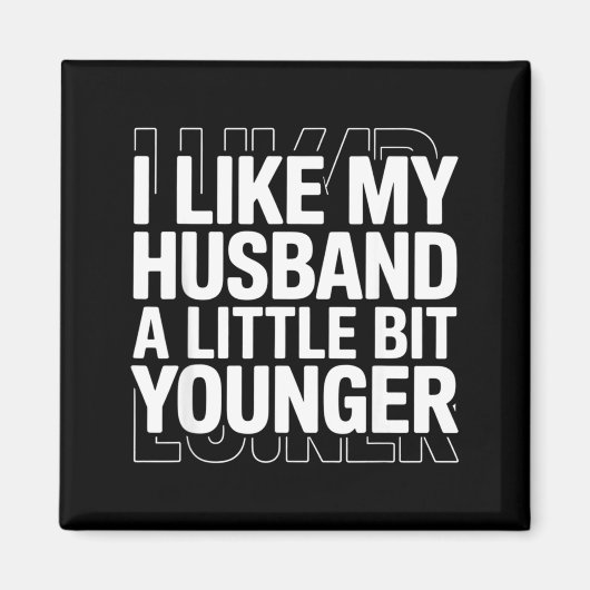 I Like My Husband A Little Bit Younger Funny Sayin Magneet (Voorkant)