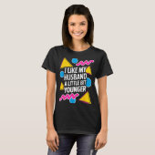 I Like My Husband A Little Bit Younger Funny Sayin T-shirt (Voorkant volledig)