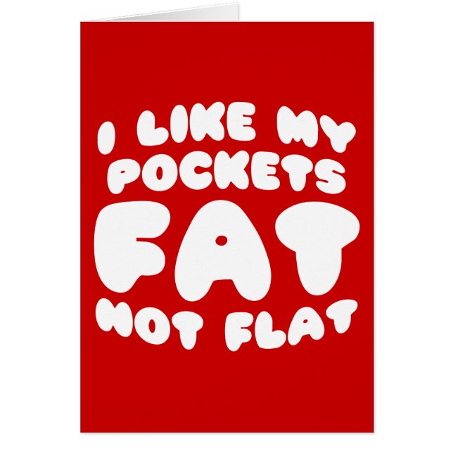 I Like My Pockets Fat Not Flat (Devant)