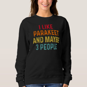 I Like Parakeet And Maybe 3 People Retro Vintage Trui