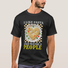 i like pasta and maybe 3 people t-shirt