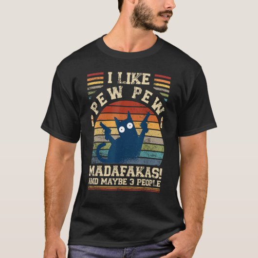 I Like Pew Pew Madafakas And Maybe 3 People Cats T-shirt (Voorkant)
