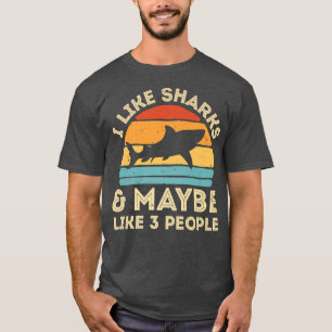 I Like Sharks and Maybe 3 People Cute Shark Lover T-shirt