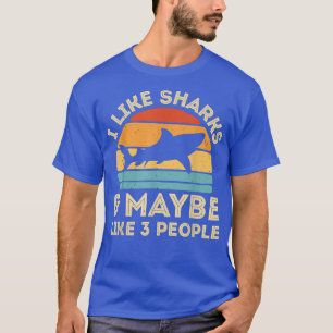 I Like Sharks and Maybe 3 People Cute Shark Lover T-shirt