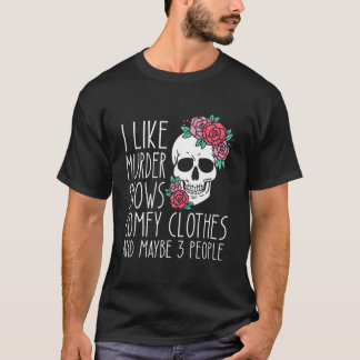 I Like Shows Comfy And Maybe 3 People T-shirt