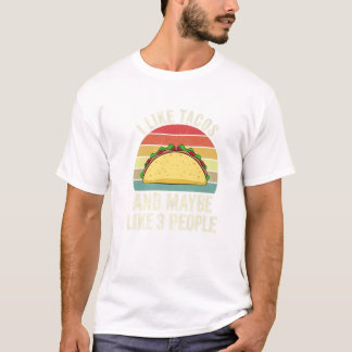 I Like Tacos and Maybe Like T-shirt