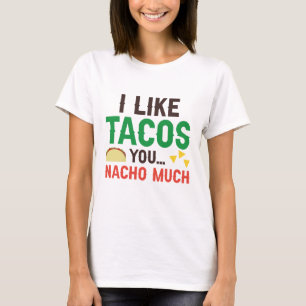 I Like Tacos You Nacho Much T-shirt
