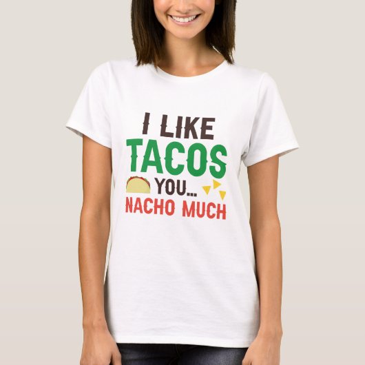 I Like Tacos You Nacho Much T-shirt (Voorkant)