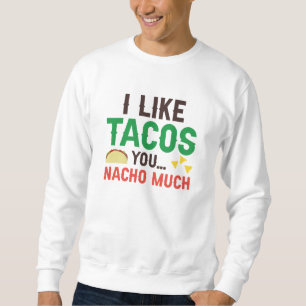 I Like Tacos You Nacho Much Trui