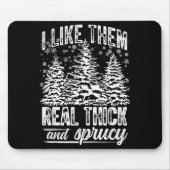 I Like Them Real Thick & Sprucey Funny Christm Muismat (Voorkant)
