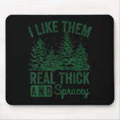 I Like Them Real Thick And Sprucey Christmas Funny Muismat (Voorkant)