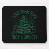 I Like Them Real Thick And Sprucey Christmas Tree Muismat (Voorkant)