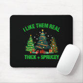 I Like Them Real Thick And Sprucey Christmas Tree Muismat (Met muis)