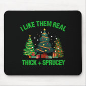 I Like Them Real Thick And Sprucey Christmas Tree Muismat (Voorkant)