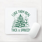 I Like Them Real Thick And Sprucey Christmas Tree Muismat (Met muis)