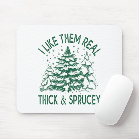 I Like Them Real Thick And Sprucey Christmas Tree Muismat (Met muis)