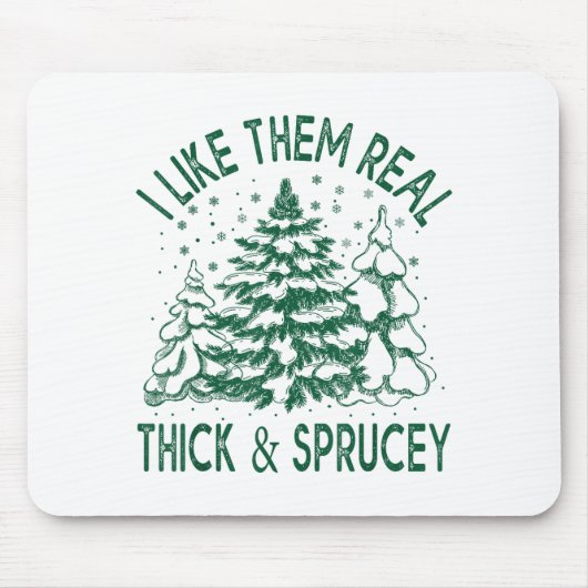 I Like Them Real Thick And Sprucey Christmas Tree Muismat (Voorkant)