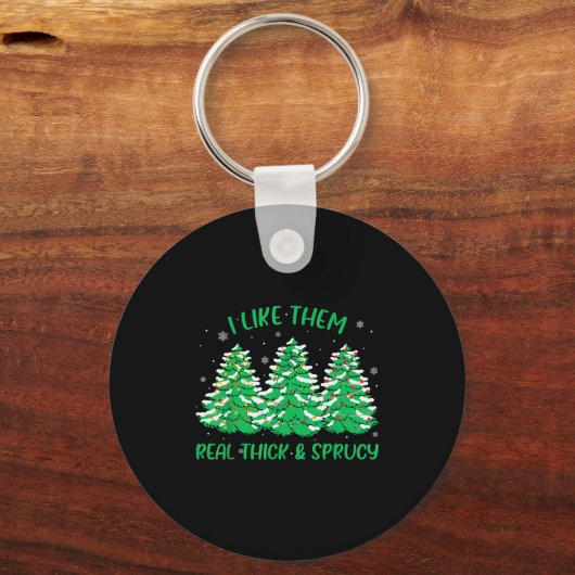 I Like Them Real Thick And Sprucey Funny Christmas Sleutelhanger (Voorkant)
