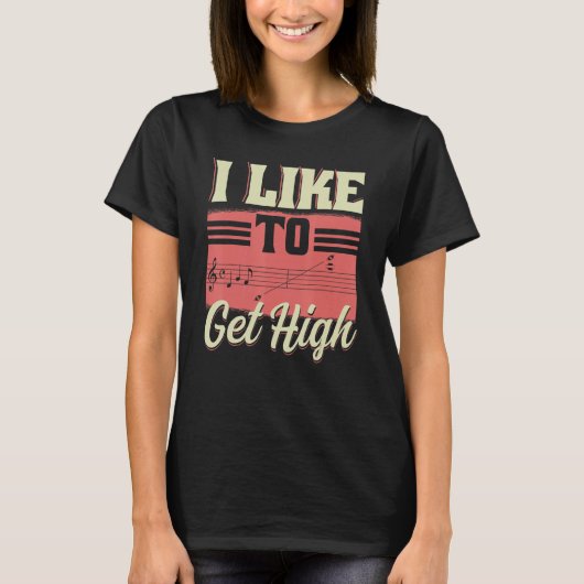 I Like To Get High Music Notes Opera Singer Choir T-shirt (Voorkant)