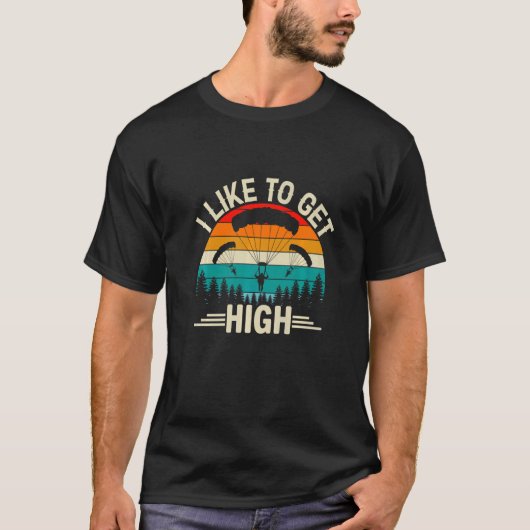 I Like To Get High  Skydiver Skydiving Parachuting T-shirt (Voorkant)