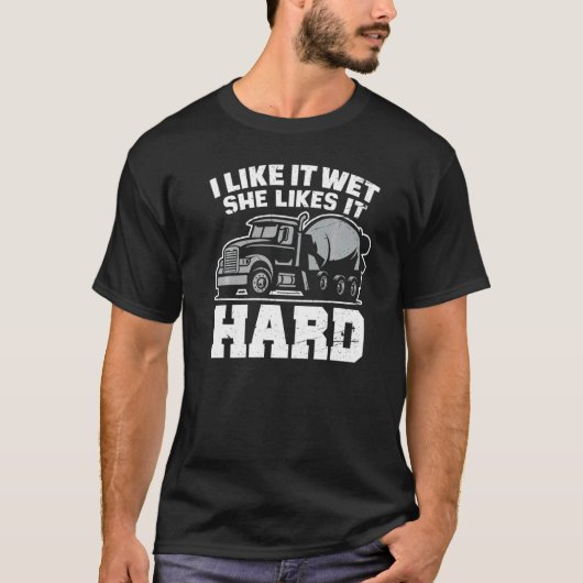 I Like Wet She Likes Concrete Finisher Cement Wor T-shirt (Voorkant)