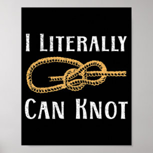 I Literally Can Knot Fun Knotting Pun Camping & Cl Poster