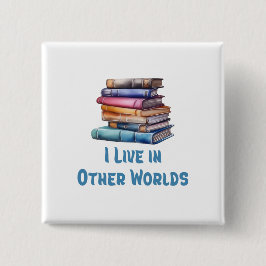 I Live in Other Worlds - Book Lover Vierkante Button 5,1 Cm
