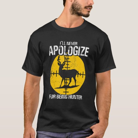 I ll Apologize Never For Beeing Hunter Deer Huntin T-shirt (Voorkant)