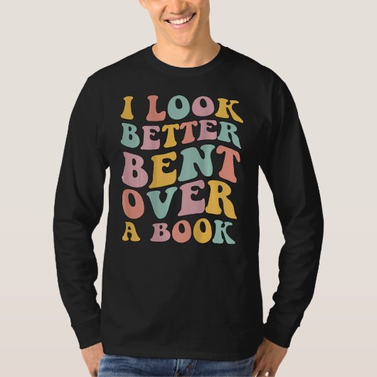 I Look Better Bent Over A Book Library Reading T-shirt (Voorkant)