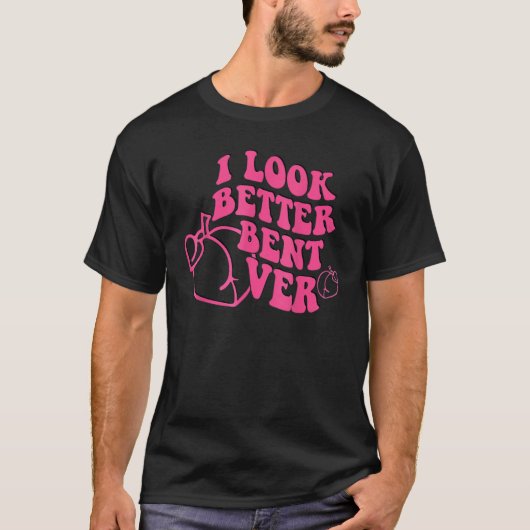 I Look Better Bent Over Groovy Hippie Style Retro T-shirt (Voorkant)