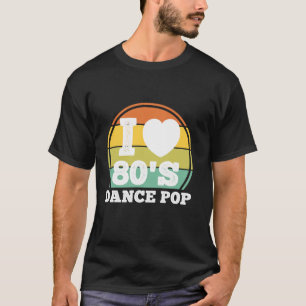 I Love 80s Dance Pop Muziek Retro 80's Party Conce T-shirt
