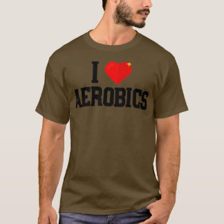 I Love Aerobics Art Fitness Gym Exercing T-shirt