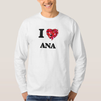 I Love Ana T-shirt