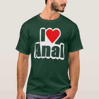 I Love Anal Design4You T-shirt