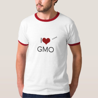 I love (and eat) GMO T-shirt