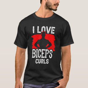 I Love Biceps Curls Workout Gezegden Musea T-shirt