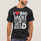 I Love Big Sacks Tight Ends And Strong D Football T-shirt (Voorkant)