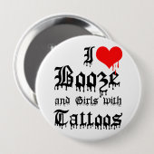I Love Booze and Girls with Tattoos Ronde Button 4,0 Cm (Voorkant /achterkant)