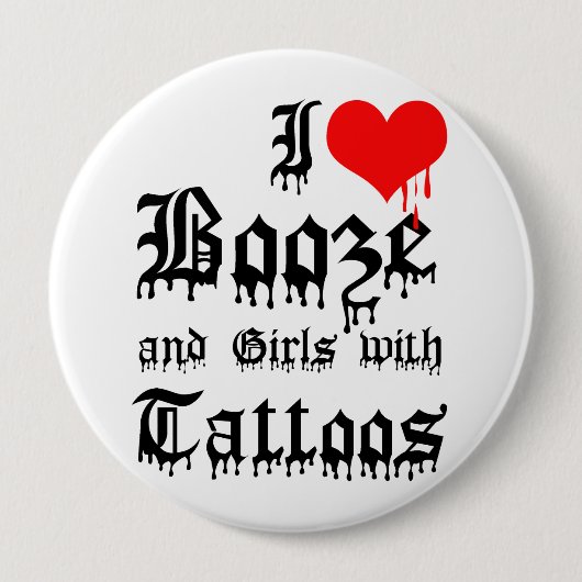I Love Booze and Girls with Tattoos Ronde Button 4,0 Cm (Voorkant)
