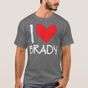 I Love Brady Name Personated Mannen Guy BFF Friend T-shirt