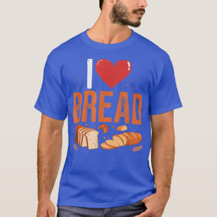 I Love Bread Bakery Owner Baking Lover Bakers Ente T-shirt