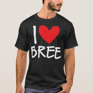 I Love Bree Name Personalized Girl Woman BFF Frien T-shirt