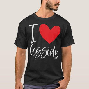 I Love Cassidy Name Personalized Girl Woman BFF T-shirt