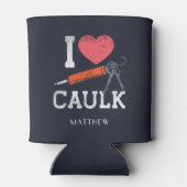 I Love Caulking Construction Workers Personated Blikjeskoeler (Achterkant)