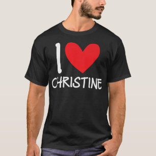 I Love Christine Name Personalized Girl Woman BFF T-shirt