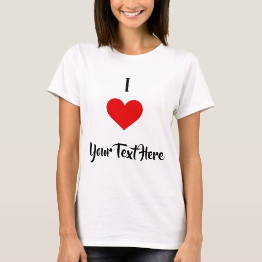 I Love Custom Text T-Shirt (Voorkant)
