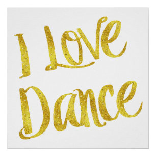 I Love Dance Gold Faux Foil Metallic Quote Perfect Poster