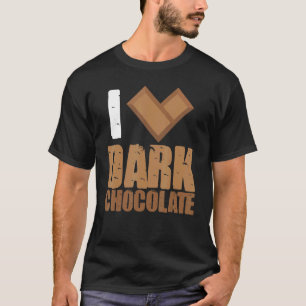 I Love Dark Chocolate Bars Bar Coca Milk Baking T-shirt