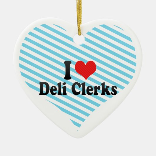 I Love Deli Clerks Keramisch Ornament (Voorkant)